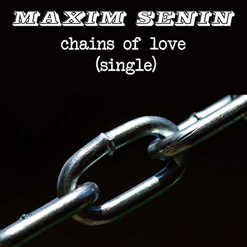 Maxim Senin Chains of Love (single)
