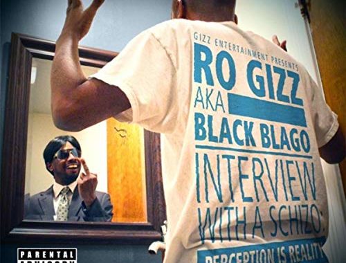 Ro Gizz AKA Black Blago Interview With A Schizo Perception is Reality