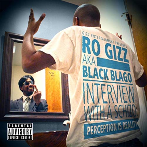 Ro Gizz AKA Black Blago Interview With A Schizo Perception is Reality