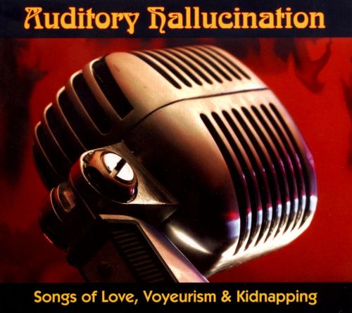 Auditory Hallucination Songs of Love Voyeurism & Kidnapping