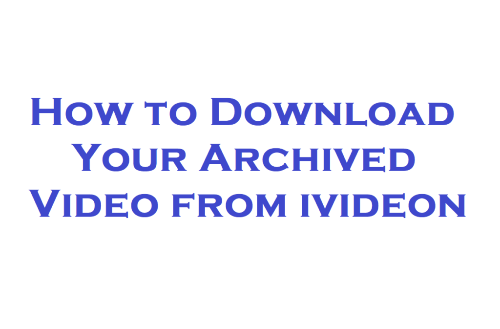 how to download your archived video from ivideon