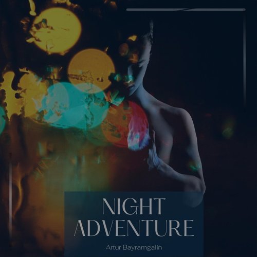 Artur Bayramgalin - Night Adventure